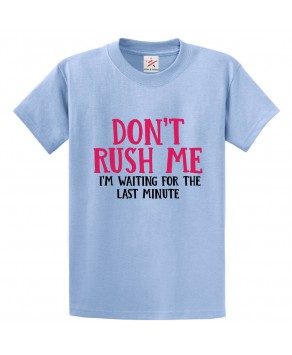 Don't Rush Me I am Waiting For The Last Minute Classic Unisex Kids and Adults T-shirt for Lazy People